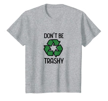 Load image into Gallery viewer, Funny shirts V-neck Tank top Hoodie sweatshirt usa uk au ca gifts for Don&#39;t Be Trashy Recycle T-Shirt 1039996
