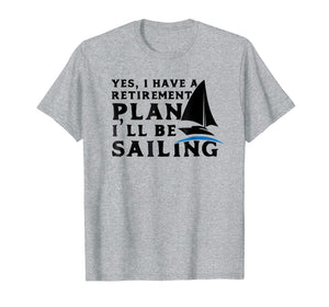 Funny shirts V-neck Tank top Hoodie sweatshirt usa uk au ca gifts for Sailing Retirement T Shirt Retirement Plan I'll be Sailing 1526135