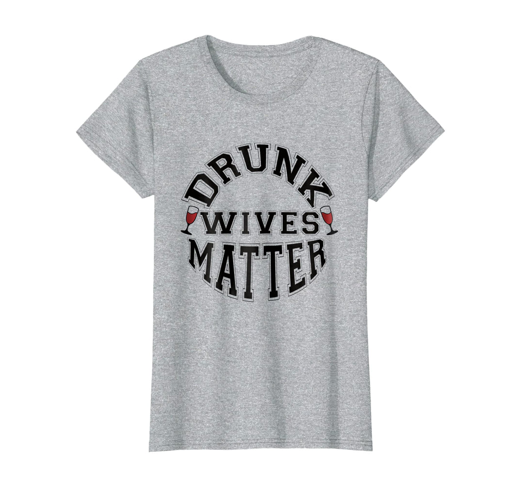 Funny shirts V-neck Tank top Hoodie sweatshirt usa uk au ca gifts for Drunk Wives Matter T-Shirt Funny Wine Drinking Alcohol Gift 2120579